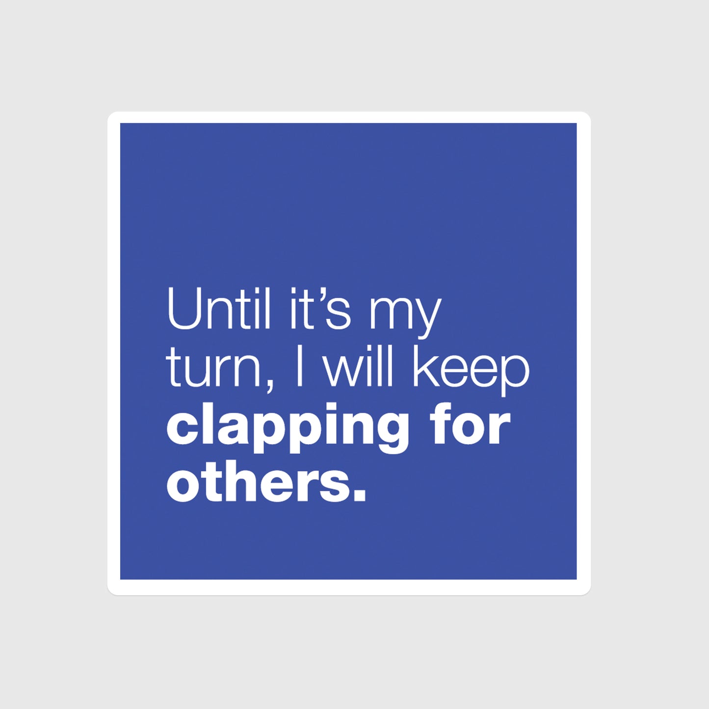 Until it's my turn, I will keep clapping for others sticker, Cheer, Positivity, Your time will come