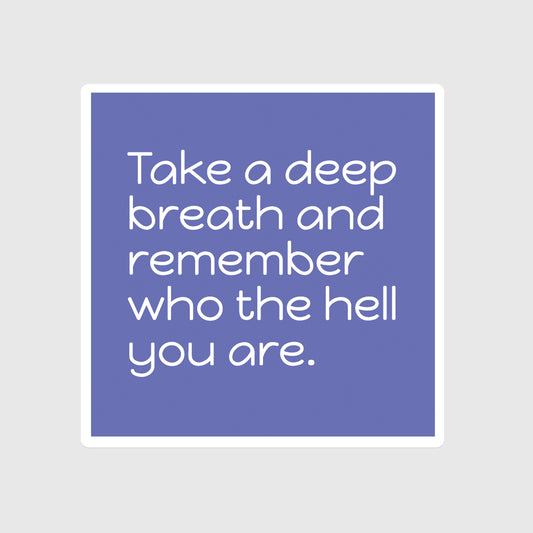 Take a Deep Breath and Remember Who You Are, Strength, Resilience, Mindfulness, Self-care, Relax, Zen, You can do it, Identity, Self-belief, Self-confidence, Find yourself, Blue