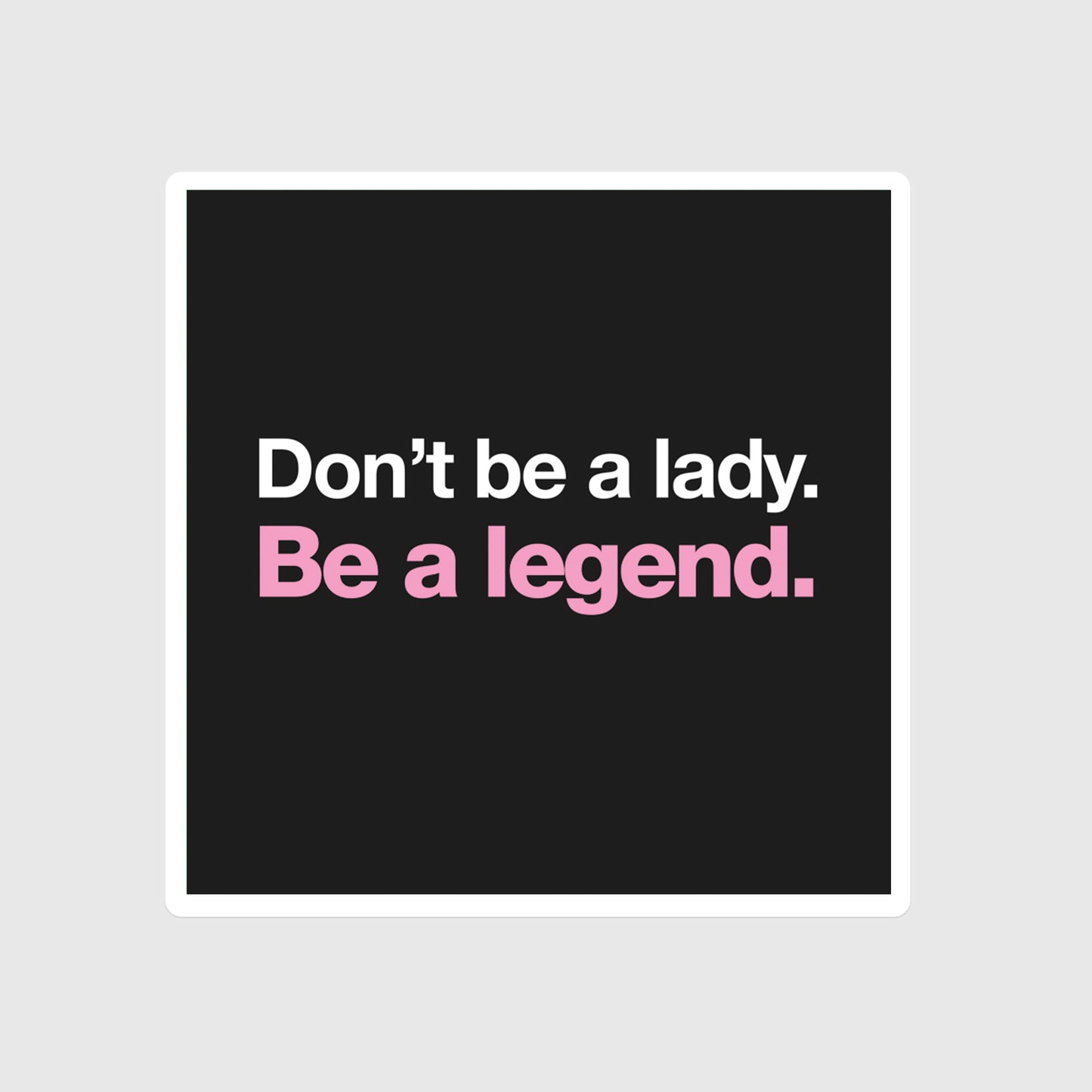 Don't be a Lady Be a Legend sticker, Empower, Ambition, Power, Declaration of Intent, Girl power, Black