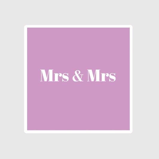 Mrs & Mrs sticker, Wedding, Betrothal, Nuptials; Marriage, Forever, LGTBQ+, Pride, Keepsake, Gift, Celebrate love, Love is love, Her and Her, Here comes the brides