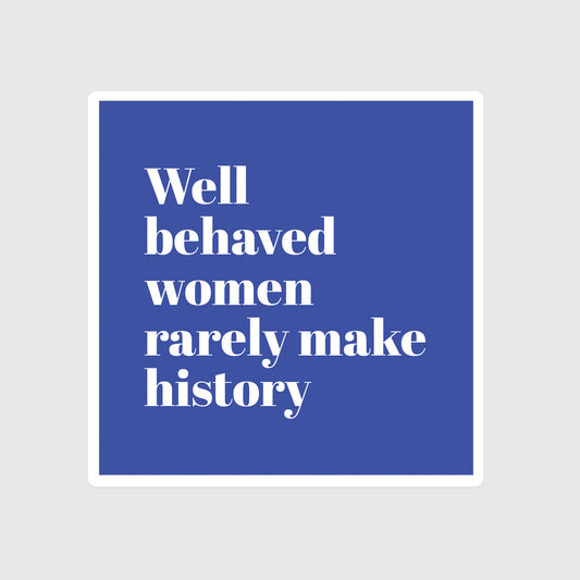 Well-behaved Girls Rarely Make History sticker, Shatter glass ceiling, Defy expectations, Legagy, Girl boss, Girl power