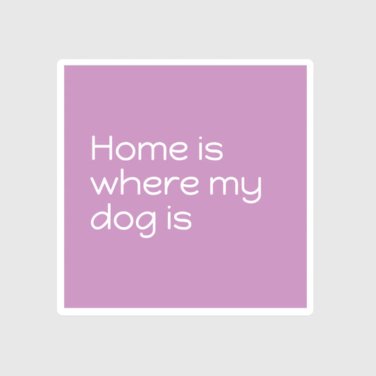 Home Is Where My Dog Is sticker, Pet, Dog mom, Dog dad, Dog mama, Furry friend